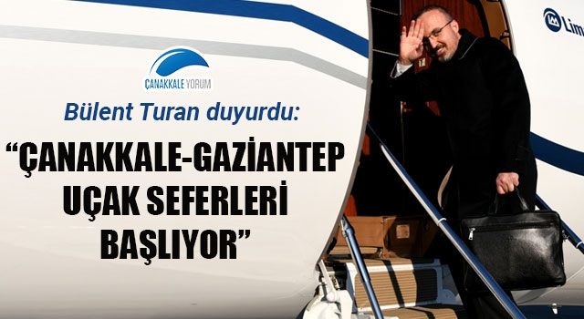 Bülent Turan: "Çanakkale-Gaziantep uçak seferleri başlıyor"