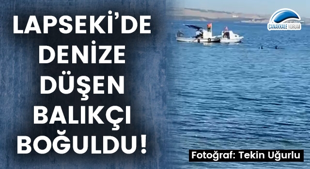 Lapseki'de denize düşen balıkçı boğuldu!