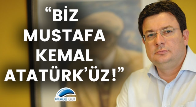 Muharrem Erkek: "Biz Mustafa Kemal Atatürk'üz!"