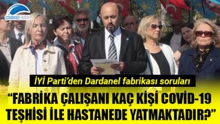 İYİ Parti'den Dardanel fabrikası soruları: "Fabrika çalışanı kaç kişi Covid-19 teşhisi ile hastanede yatmaktadır?"