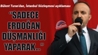 Bülent Turan’dan İstanbul Sözleşmesi açıklaması: “Sadece Erdoğan düşmanlığı yaparak…”