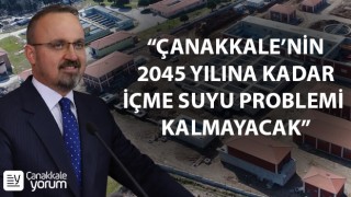 Bülent Turan: “Çanakkale’nin 2045 yılına kadar içme suyu problemi kalmayacak”