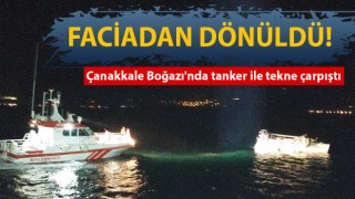 Çanakkale Boğazı'nda tanker ile tekne çarpıştı!