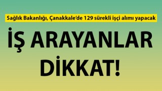 Sağlık Bakanlığı, Çanakkale’de 129 sürekli işçi alımı yapacak