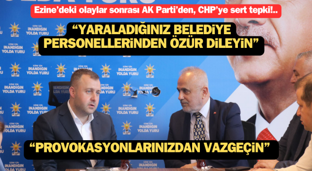 AK Parti’den CHP’ye sert tepki: “Yaraladıkları Ezine Belediyesi personellerinden özür dilemeye davet ediyoruz”