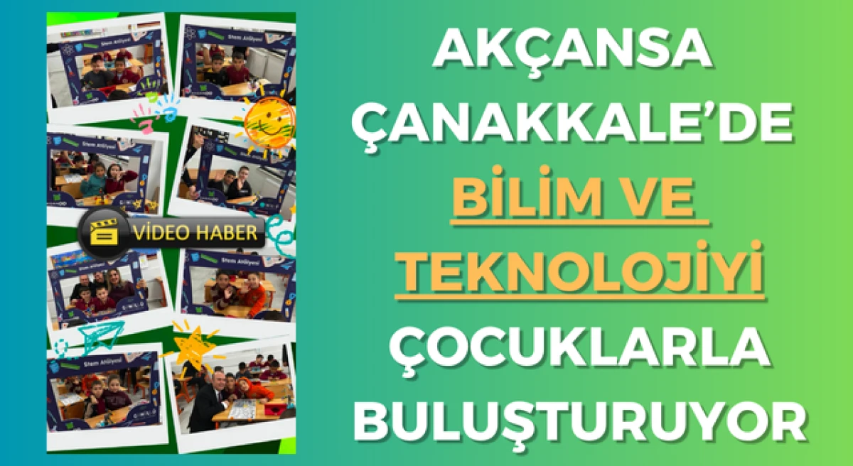 Ak&ccedil;ansa, Stem At&ouml;lyesi ile &Ccedil;anakkale&rsquo;de bilim ve teknolojiyi &ccedil;ocuklarla buluşturuyor