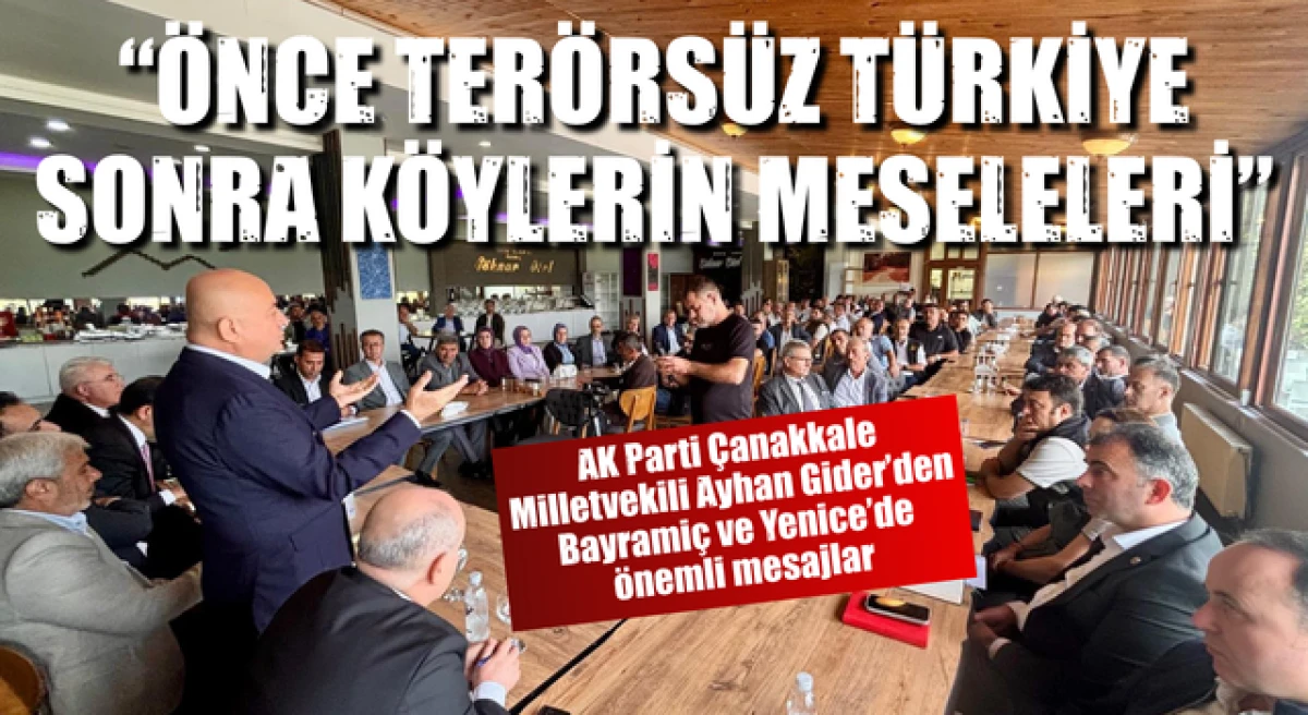 Ayhan Gider, Bayrami&ccedil; ve Yenice&rsquo;den seslendi: &ldquo;&Ouml;nce ter&ouml;rs&uuml;z T&uuml;rkiye, sonra k&ouml;ylerin meseleleri&rdquo;