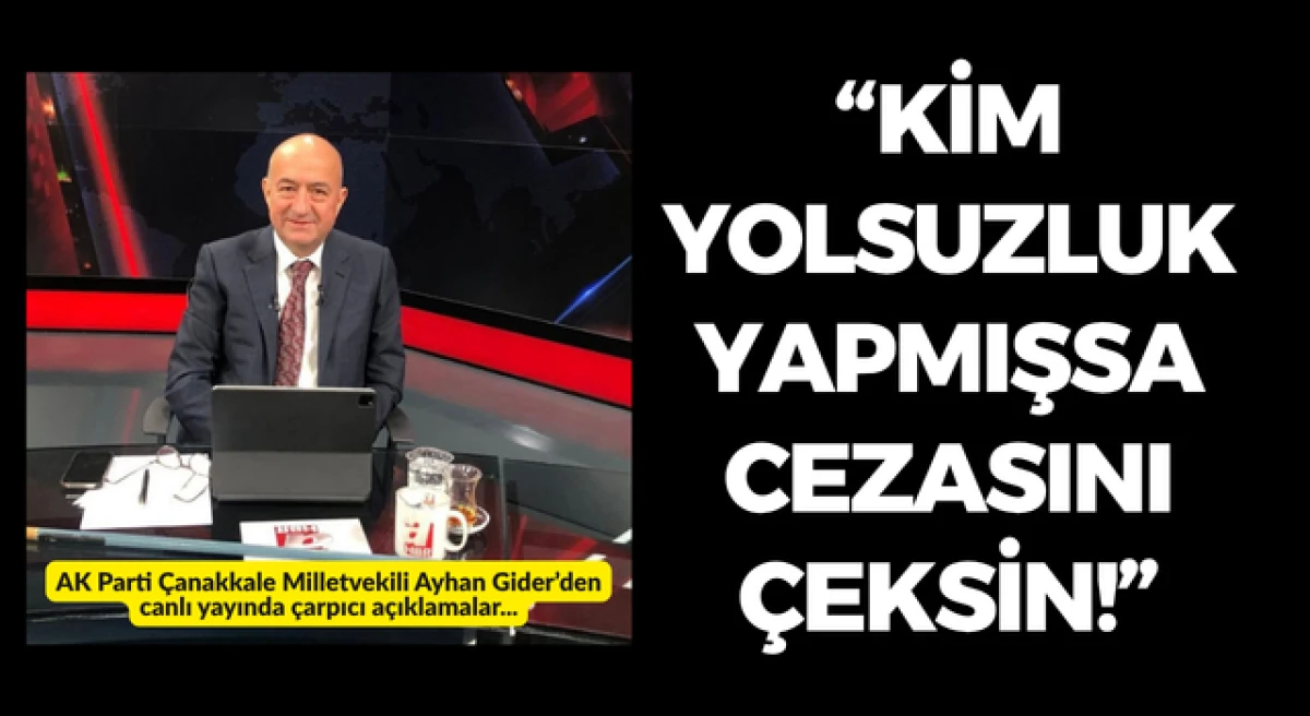 Ayhan Gider: &ldquo;Kim yolsuzluk yapmışsa cezasını &ccedil;eksin!&rdquo;