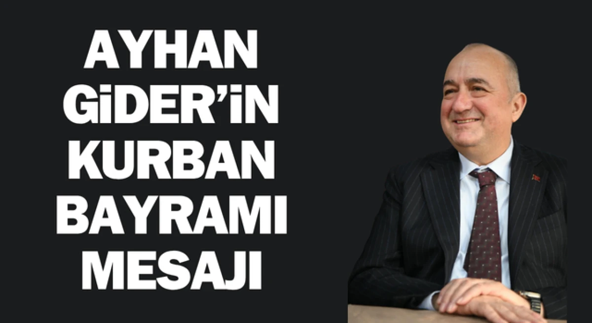 Ayhan Gider: “Kurban Bayramı’nın barış iklimini daha da güçlendirmesini temenni ediyorum”