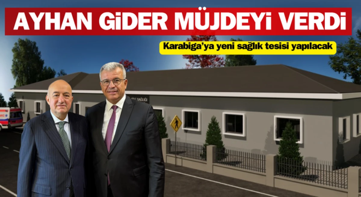 Ayhan Gider müjdeyi verdi: Karabiga’ya yeni sağlık tesisi yapılacak