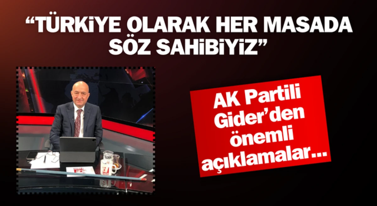 Ayhan Gider: “Türkiye olarak her masada söz sahibiyiz”