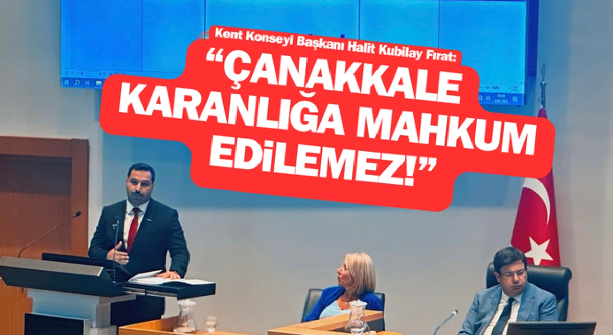 Başkan Fırat: “Çanakkale karanlığa mahkum edilemez!”