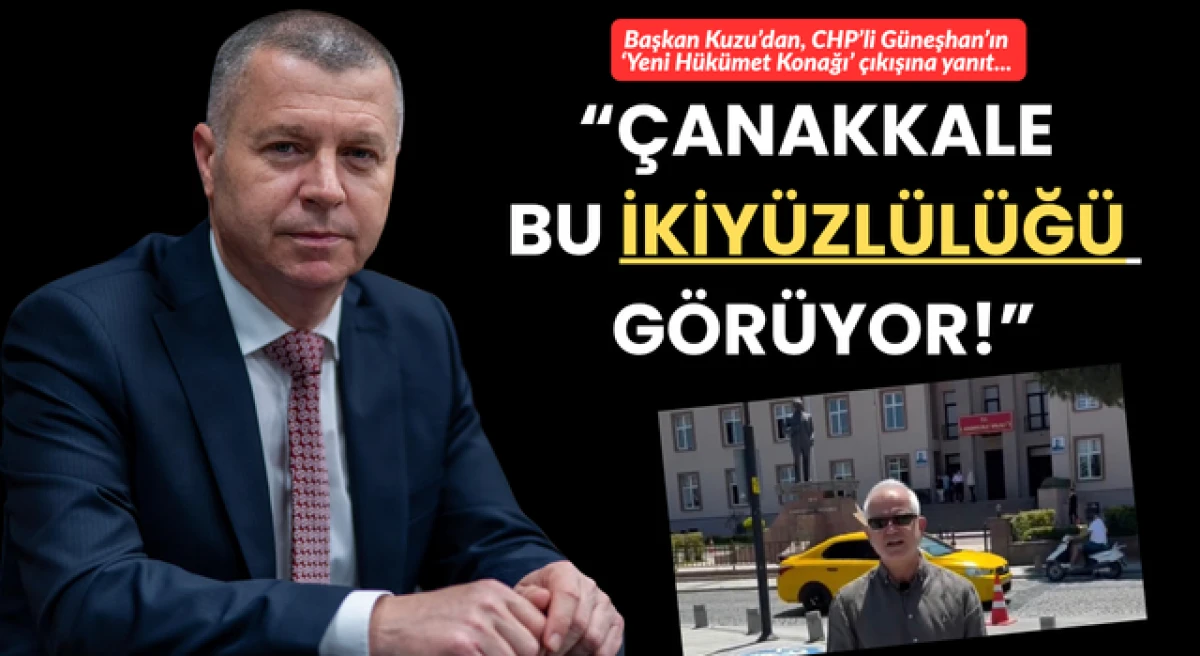 Başkan Kuzu&rsquo;dan, CHP&rsquo;li G&uuml;neşhan&rsquo;ın &lsquo;Yeni H&uuml;k&uuml;met Konağı&rsquo; &ccedil;ıkışına yanıt: &ldquo;&Ccedil;anakkale bu ikiy&uuml;zl&uuml;l&uuml;ğ&uuml; g&ouml;r&uuml;yor!&rdquo;