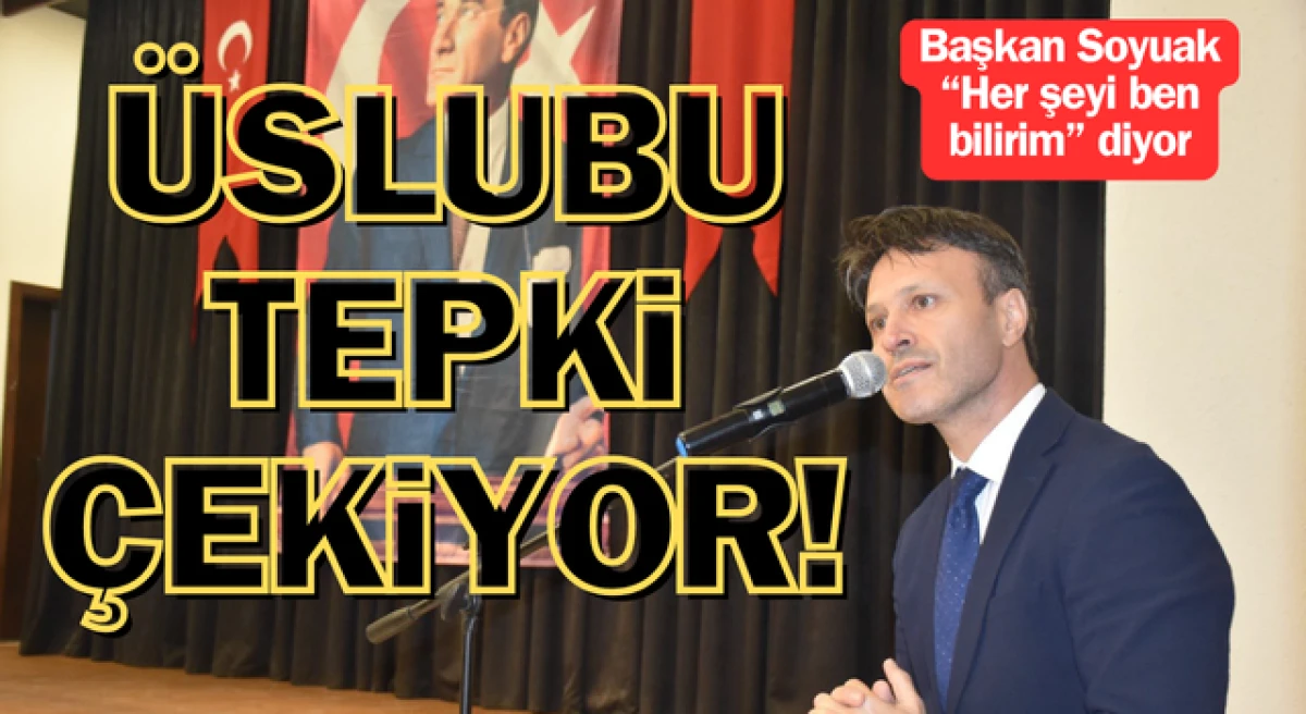 Başkan Soyuak’ın üslubu tepki çekiyor!