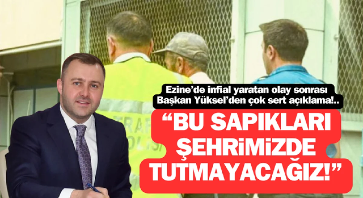 Başkan Yüksel: “Bu sapıkları şehrimizde tutmayacağız!”