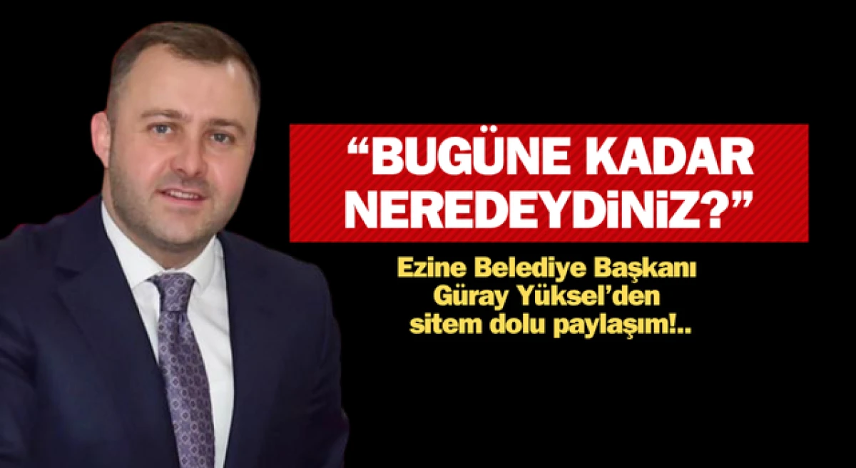 Başkan Yüksel’den sitem dolu paylaşım: “Bugüne kadar neredeydiniz?”