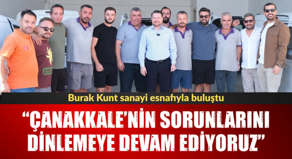 Burak Kunt sanayi esnafıyla buluştu