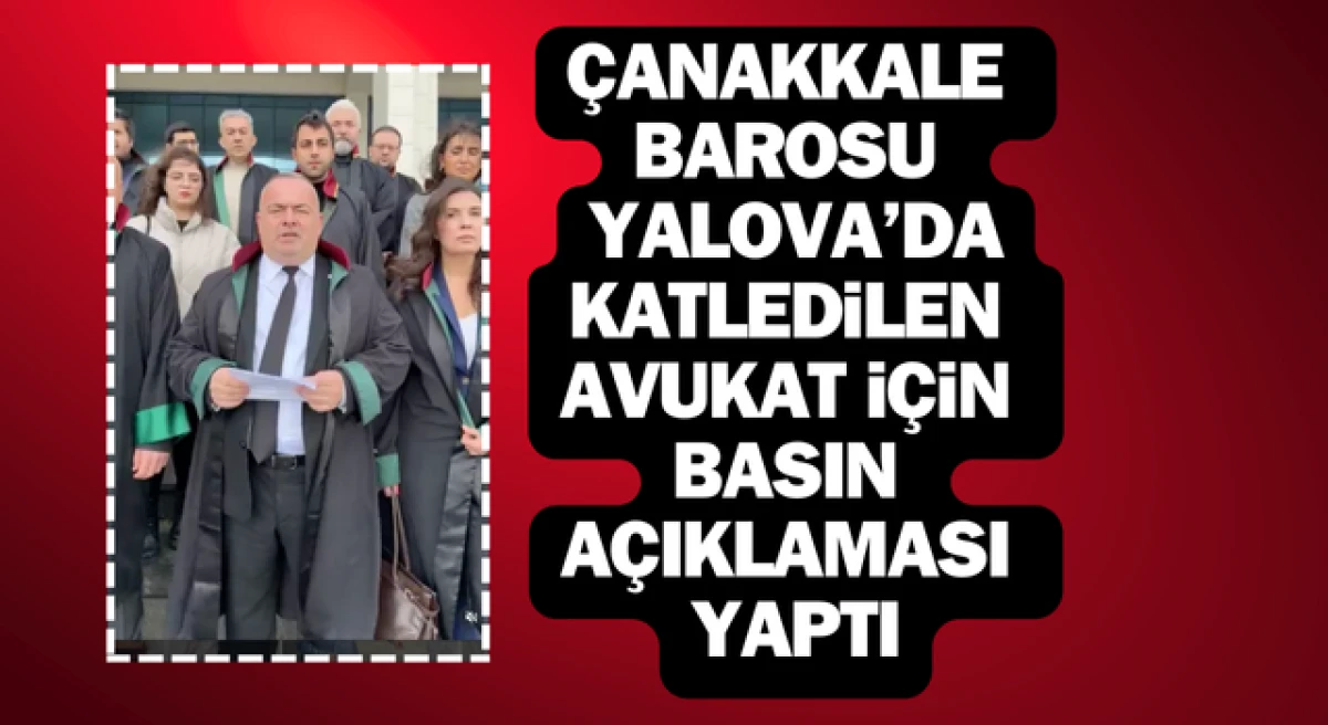 &Ccedil;anakkale Barosu, Yalova&rsquo;da katledilen avukat i&ccedil;in basın a&ccedil;ıklaması yaptı