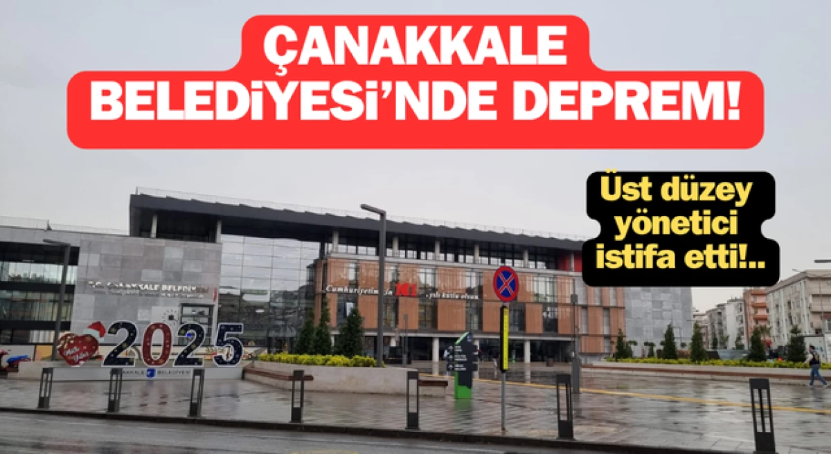 Çanakkale Belediyesi’nde deprem: Üst düzey yönetici istifa etti!