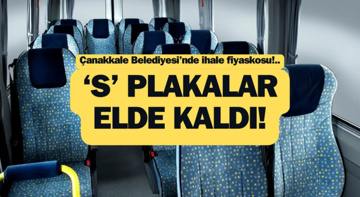 Çanakkale Belediyesi’nde ihale fiyaskosu: ‘S’ plakalar elde kaldı!