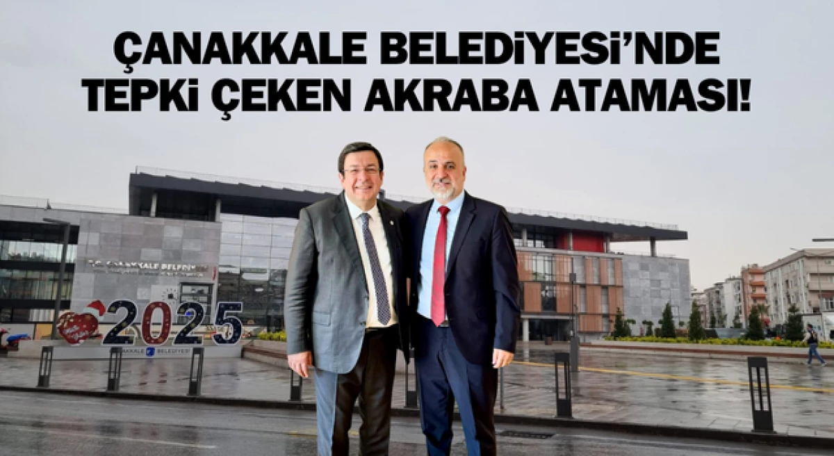 Çanakkale Belediyesi’nde tepki çeken akraba ataması!