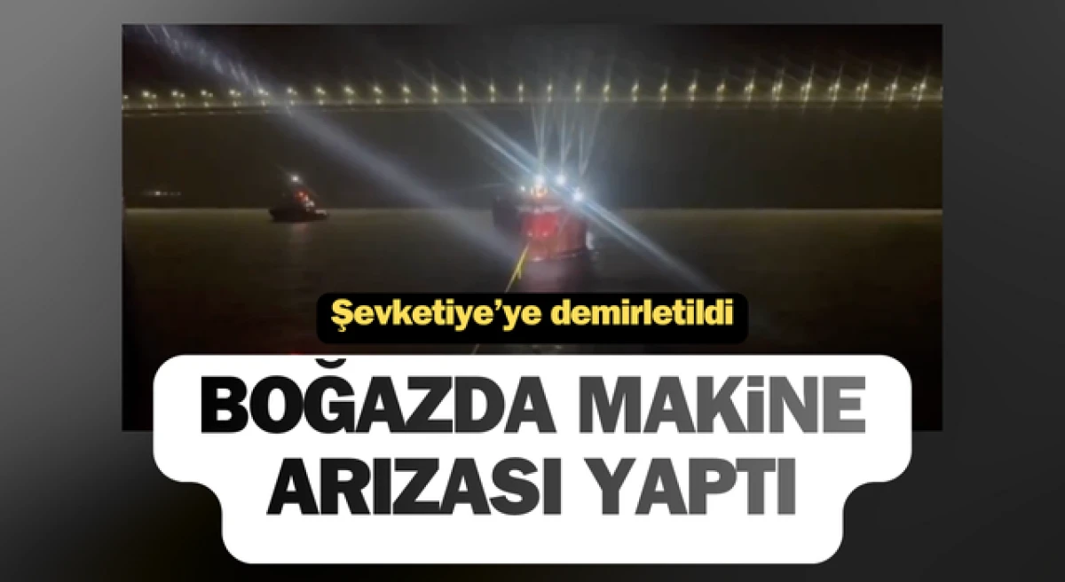 &Ccedil;anakkale Boğazı&rsquo;nda gemi arızası!