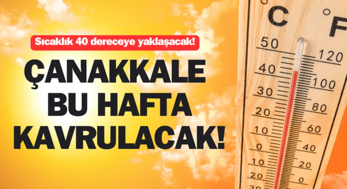 Çanakkale bu hafta kavrulacak: Sıcaklık 40 dereceye yaklaşacak!