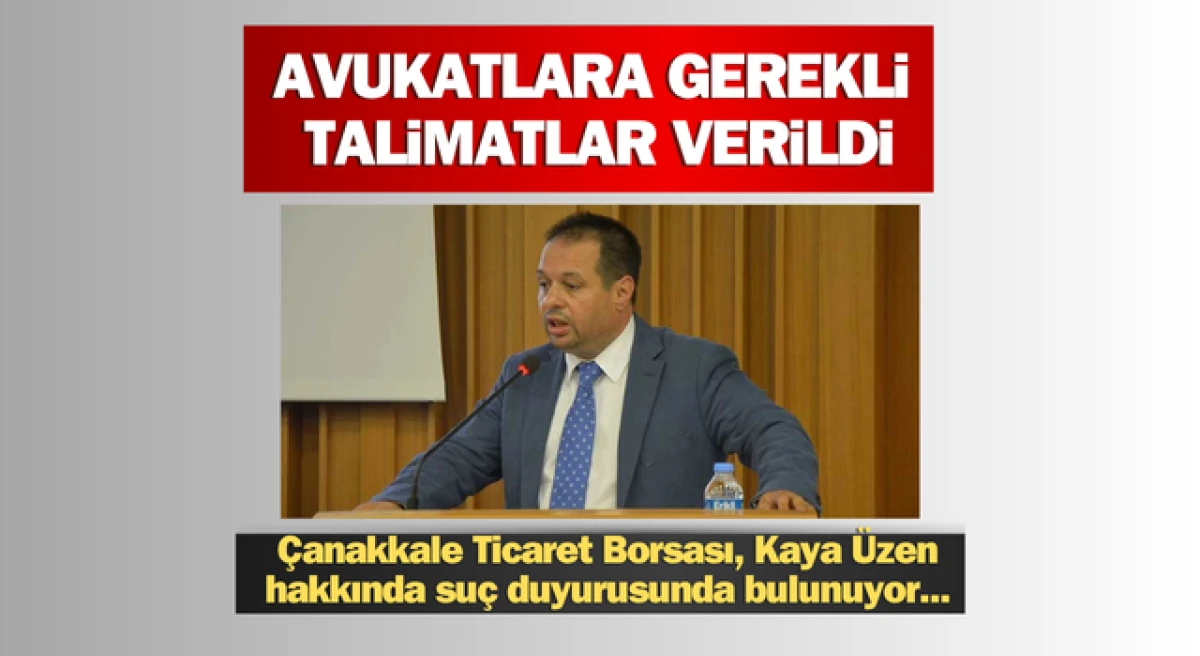 Çanakkale Ticaret Borsası, Kaya Üzen hakkında suç duyurusunda bulunuyor!