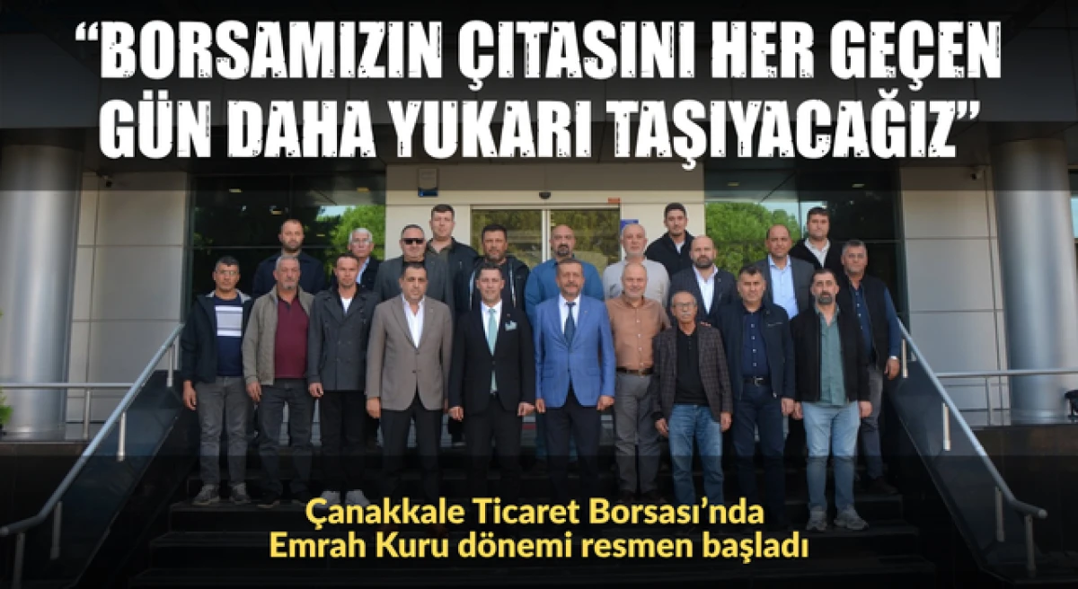 &Ccedil;anakkale Ticaret Borsası&rsquo;nda Emrah Kuru d&ouml;nemi resmen başladı