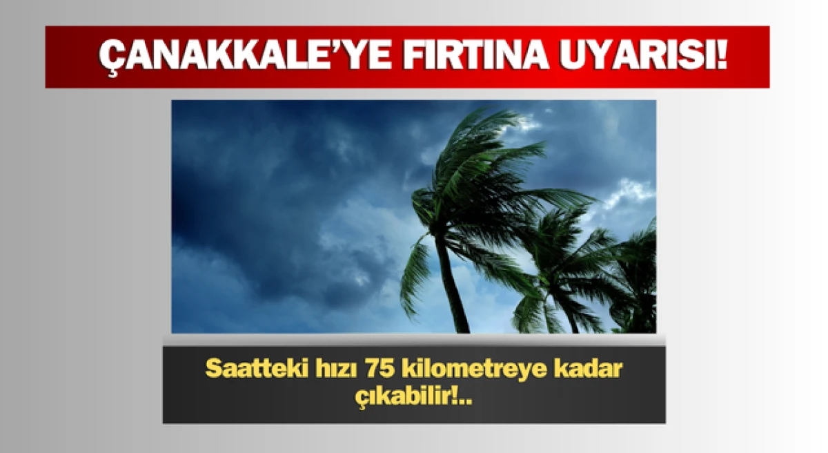 Çanakkale Valiliği’nden fırtına uyarısı!