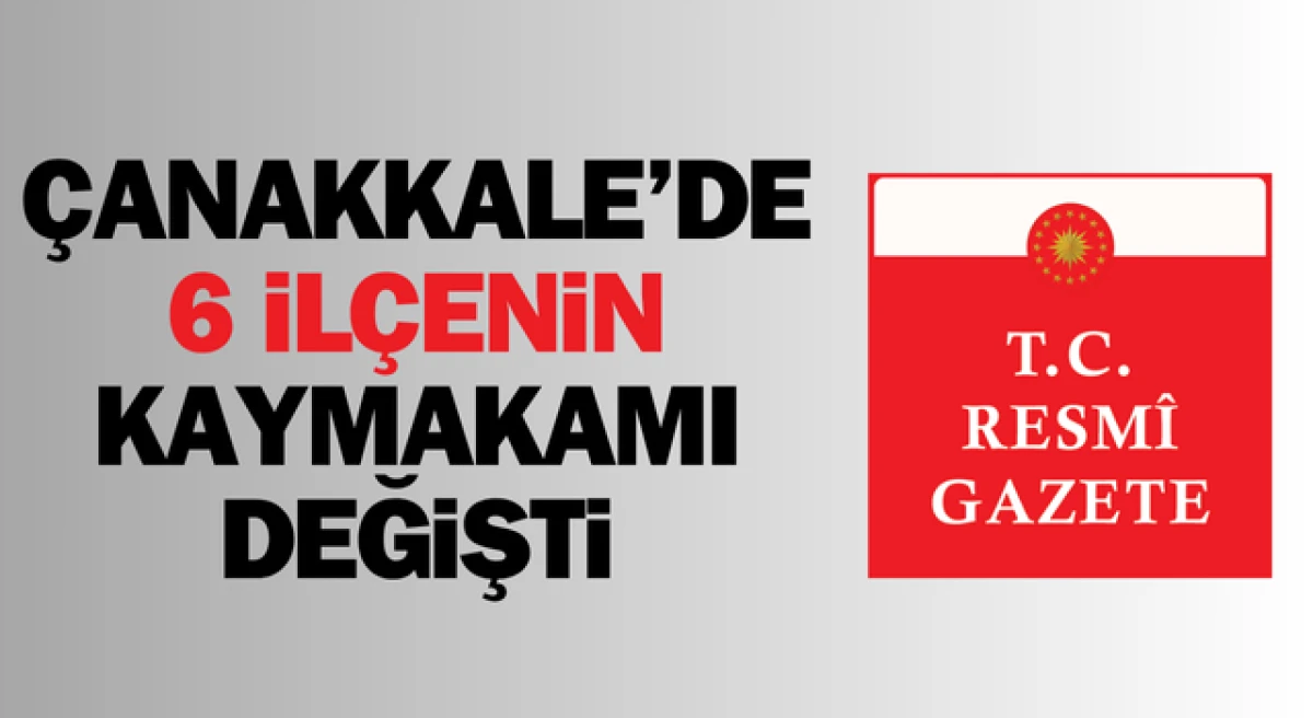 Çanakkale’de 6 ilçenin kaymakamı değişti