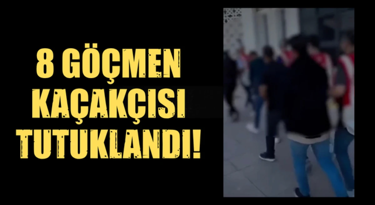&Ccedil;anakkale&rsquo;de 8 g&ouml;&ccedil;men ka&ccedil;ak&ccedil;ısı tutuklandı!