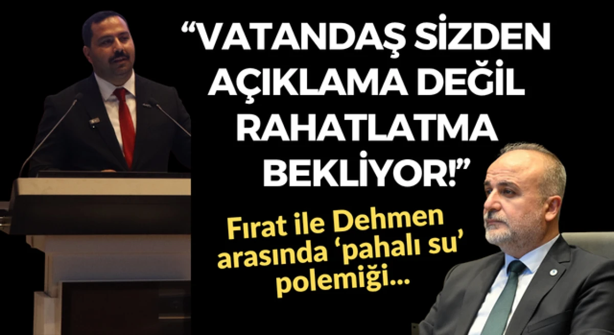 &Ccedil;anakkale&rsquo;de Fırat ile Dehmen arasında &lsquo;pahalı su&rsquo; polemiği: &ldquo;Vatandaş sizden a&ccedil;ıklama değil, rahatlatma bekliyor!"