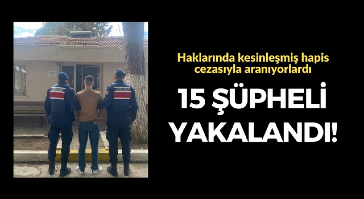 &Ccedil;anakkale&rsquo;de hapis cezasıyla aranan 15 ş&uuml;pheli yakalandı!