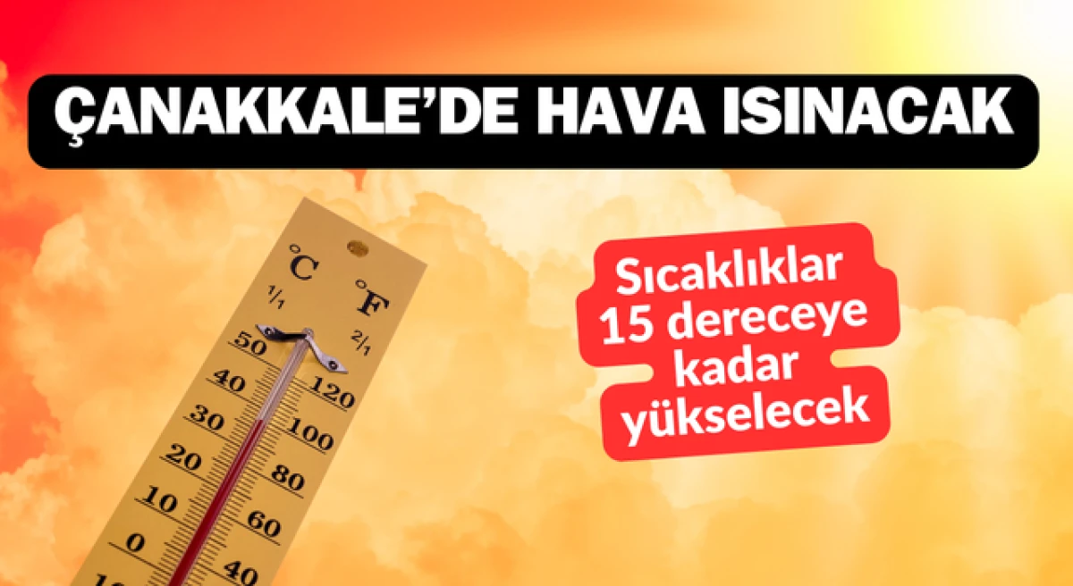 &Ccedil;anakkale&rsquo;de hava ısınacak: Sıcaklıklar 15 dereceye kadar y&uuml;kselecek