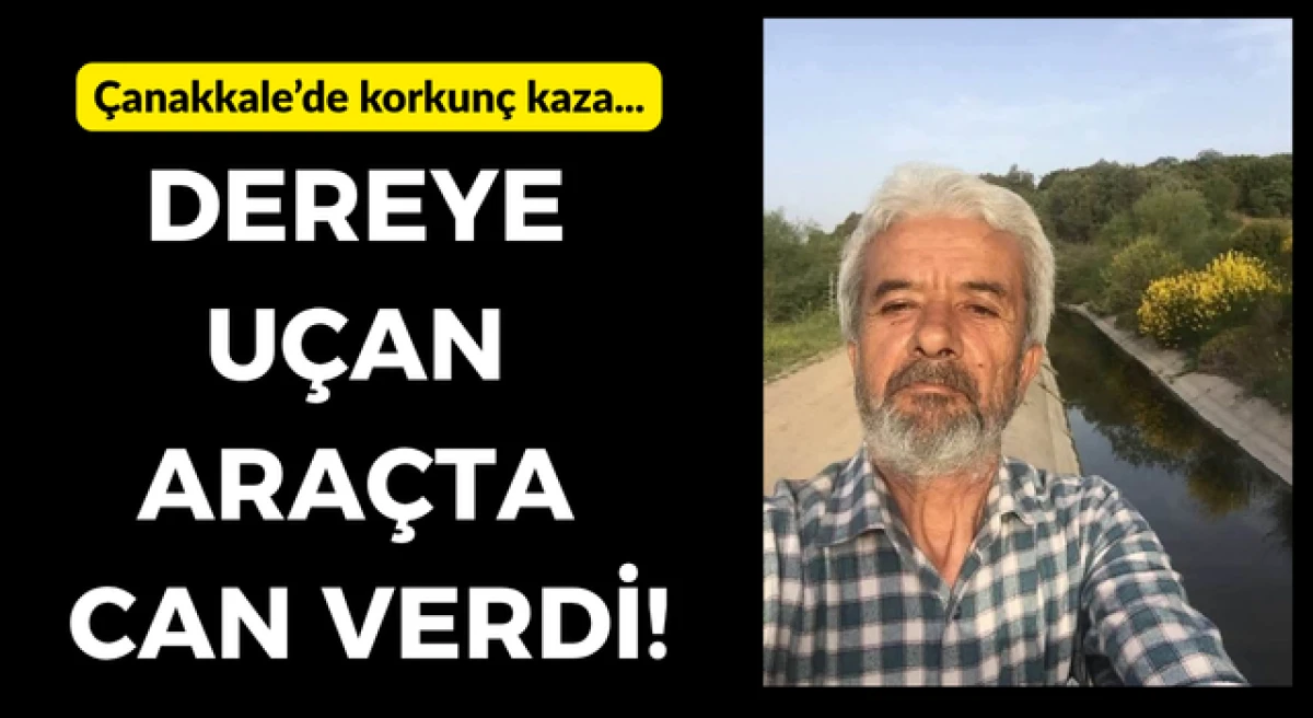 &Ccedil;anakkale&rsquo;de korkun&ccedil; kaza: Dereye u&ccedil;an ara&ccedil;ta can verdi!