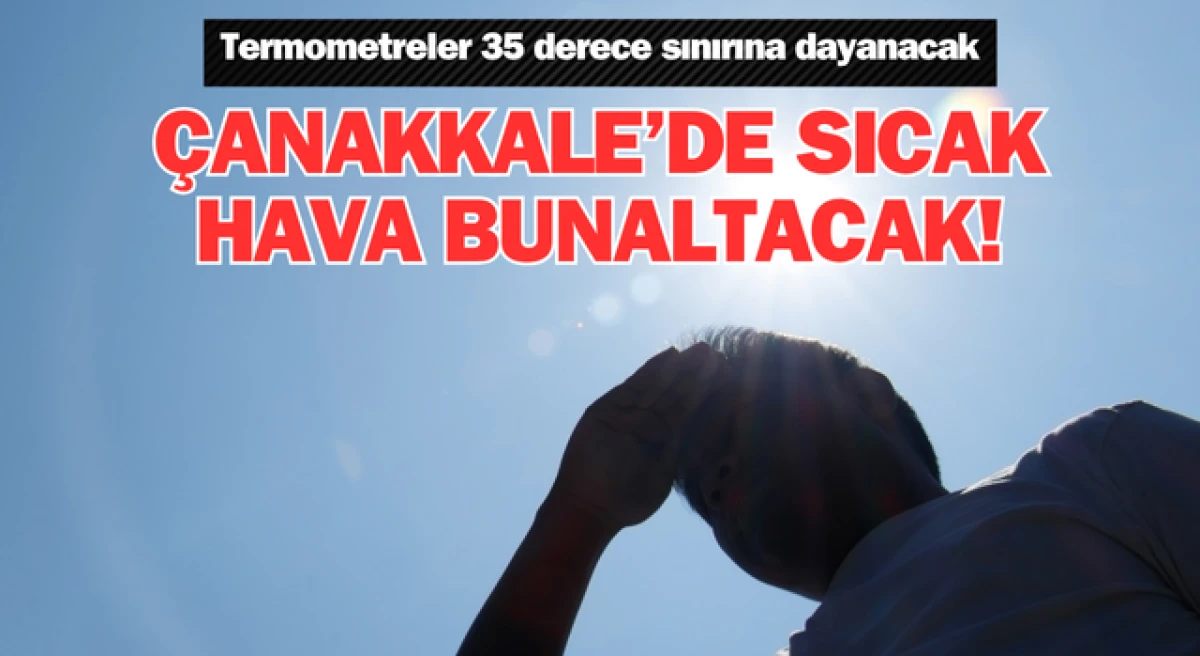 Çanakkale’de sıcak hava bunaltacak: Termometreler 35 derece sınırına dayanacak