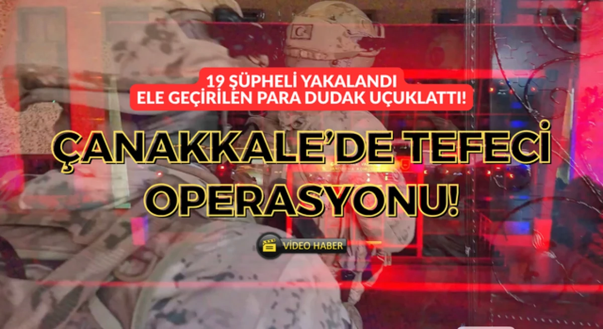 &Ccedil;anakkale&rsquo;de tefeci operasyonu: 19 ş&uuml;pheli yakalandı!