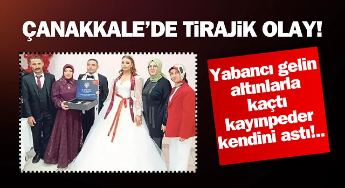 Çanakkale’de tirajik olay: Yabancı gelin altınlarla kaçtı, kayınpeder kendini astı!