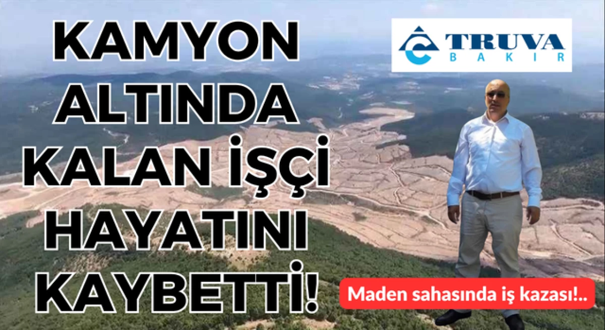 &Ccedil;anakkale&rsquo;de Truva Bakır maden sahasında iş kazası: Kamyon altında kalan iş&ccedil;i hayatını kaybetti!