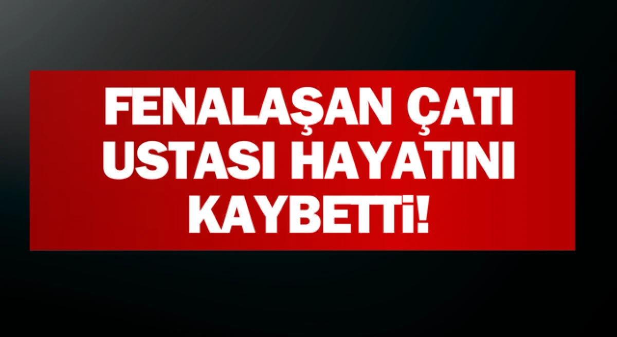 Çanakkale’de üzücü olay: Fenalaşan çatı ustası hayatını kaybetti