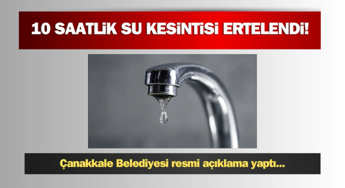 Çanakkale’de yapılacak 10 saatlik su kesintisi ertelendi!