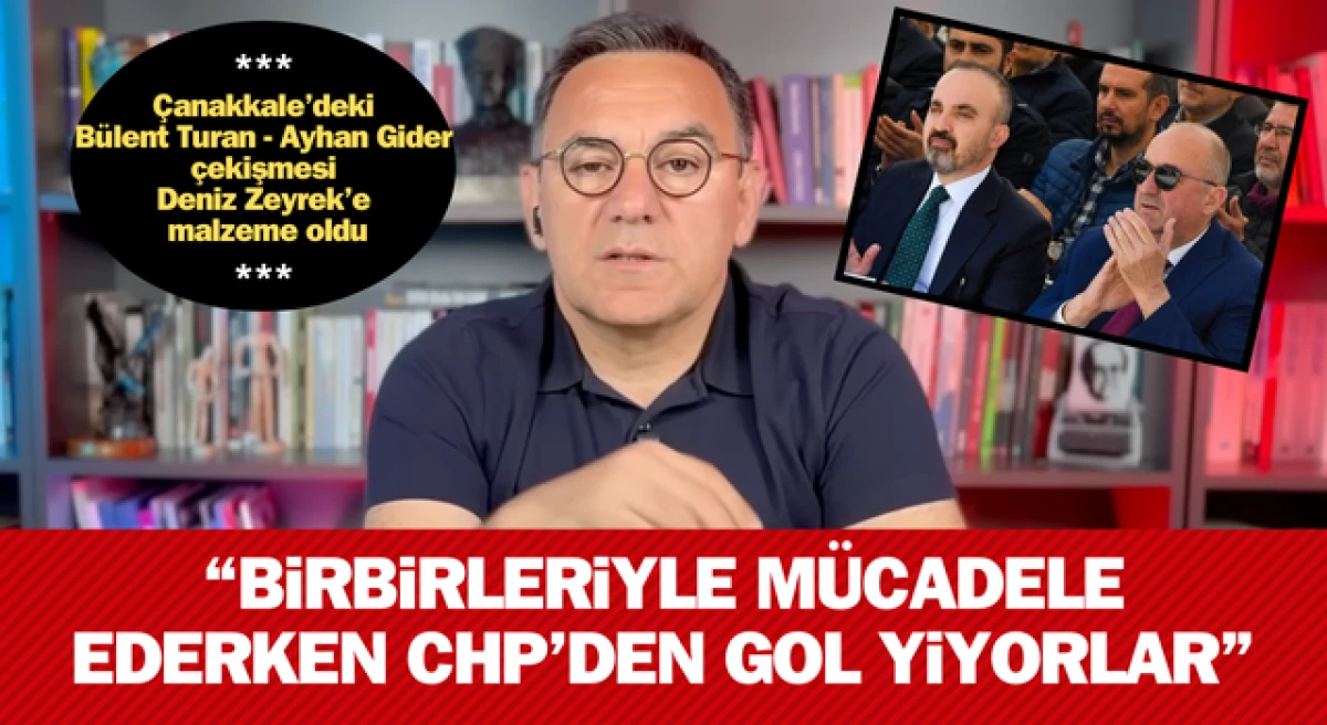 Çanakkale’deki Bülent Turan - Ayhan Gider çekişmesi Deniz Zeyrek’e malzeme oldu: “Birbirleriyle mücadele ederken CHP’den gol yiyorlar”