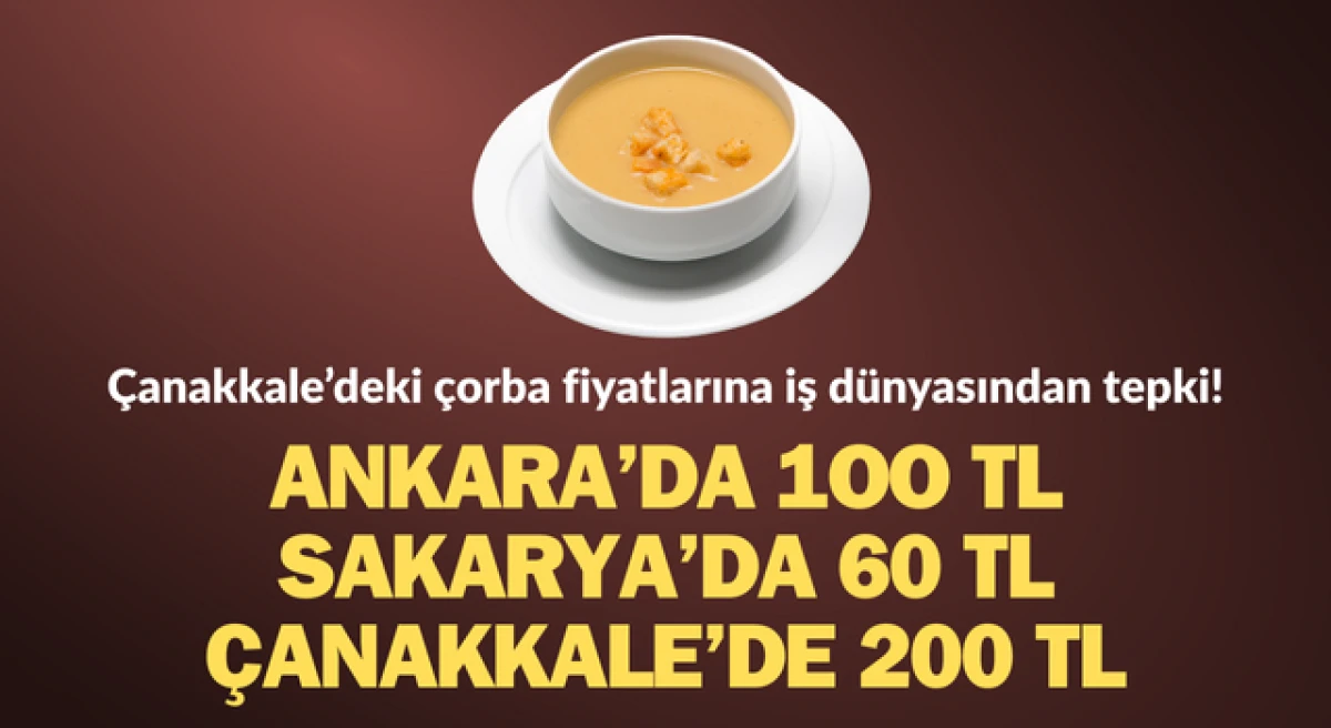 &Ccedil;anakkale&rsquo;deki &ccedil;orba fiyatlarına iş d&uuml;nyasından tepki: Ankara&rsquo;da 100 TL, Sakarya&rsquo;da 60 TL, &Ccedil;anakkale&rsquo;de 200 TL