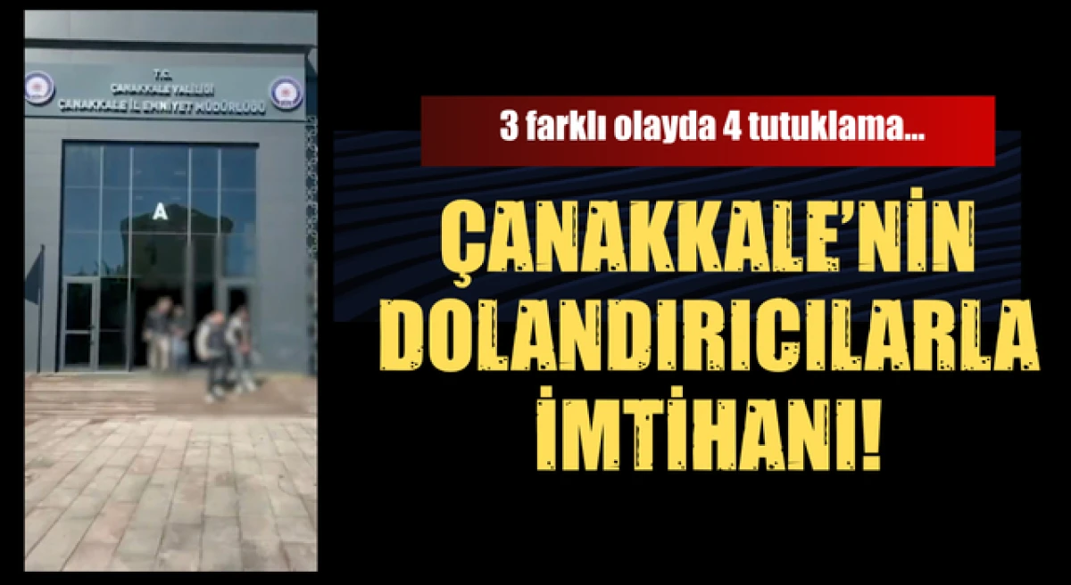 &Ccedil;anakkale&rsquo;nin dolandırıcılarla imtihanı!