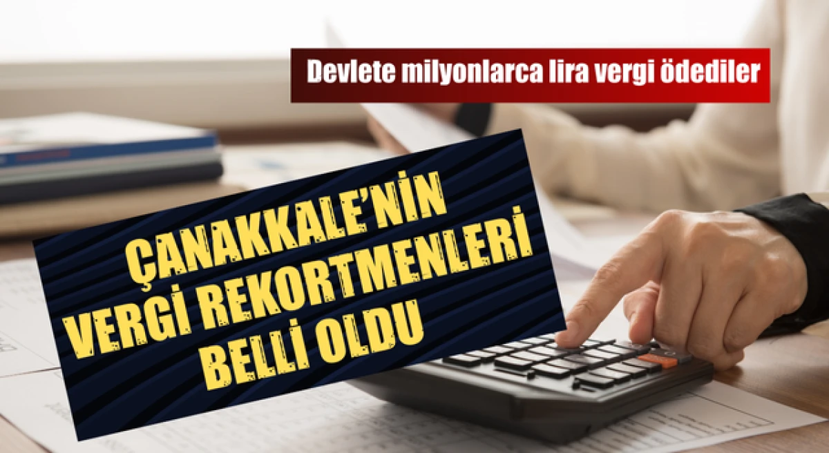 &Ccedil;anakkale&rsquo;nin vergi rekortmenleri belli oldu