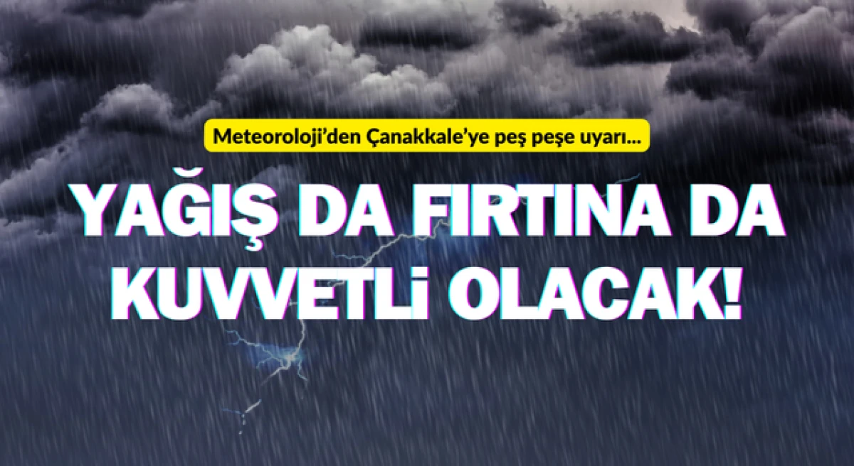 &Ccedil;anakkale&rsquo;ye kuvvetli yağış ve fırtına uyarısı!