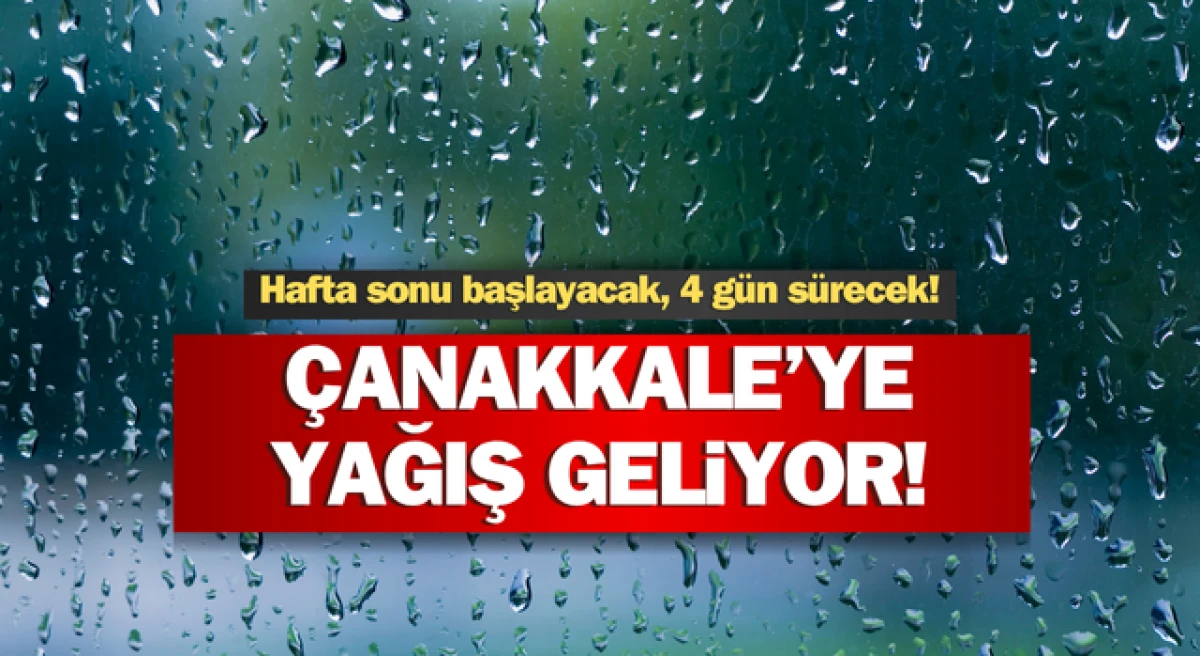 Çanakkale’ye yağış göründü: Hafta sonu başlayacak, 4 gün sürecek!