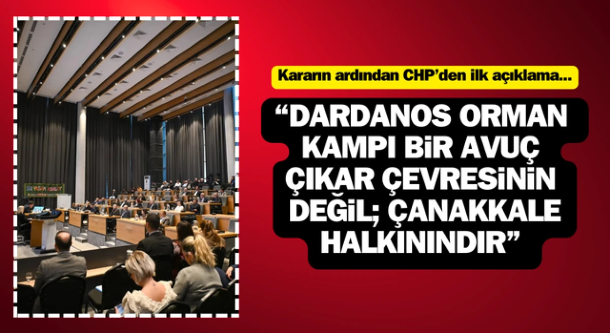 CHP: &ldquo;Dardanos Orman Kampı, bir avu&ccedil; &ccedil;ıkar &ccedil;evresinin değil, &Ccedil;anakkale halkınındır!&rdquo;