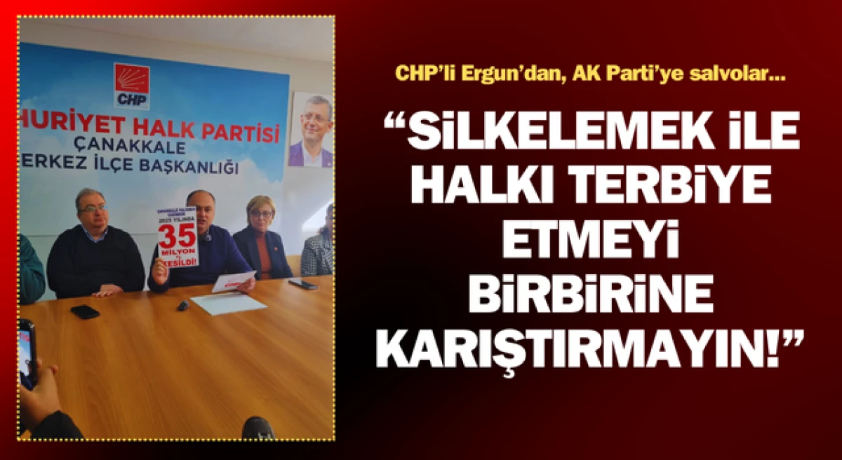 CHP&rsquo;li Ergun&rsquo;dan, AK Parti&rsquo;ye salvolar: &ldquo;Silkelemek ile halkı terbiye etmeyi birbirine karıştırmayın!&rdquo;